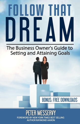 Follow That Dream The Business Owners Guide to Setting and Achieving Goals