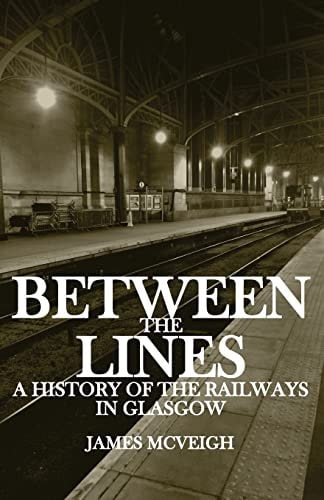 Between the Lines A History of the Railways in Glasgow