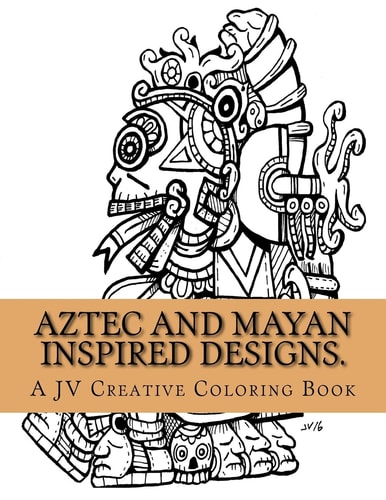 Aztec and Mayan Inspired Designs. Aztec and Mayan Adult Coloring Book