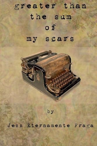 Greater Than the Sum of My Scars