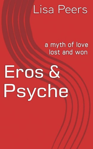 Eros & Psyche A Myth of Love Lost and Won