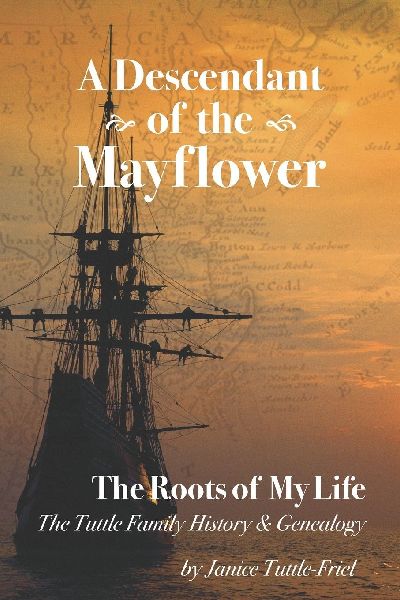 Descendant of the Mayflower The Roots of My Life: The Tuttle Family History and Genealogy