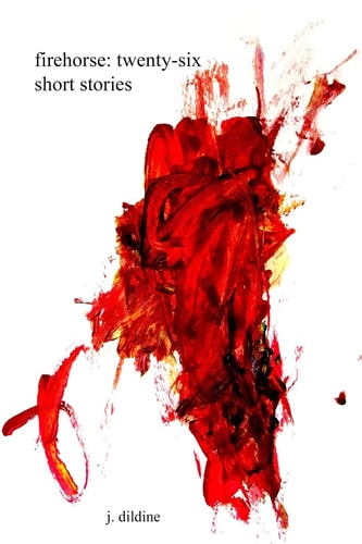 Firehorse Twenty-six Short Stories