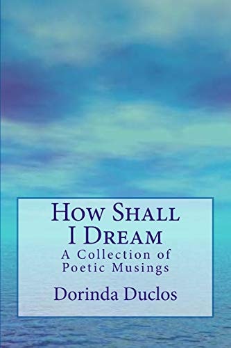 How Shall I Dream A Collection of Poetic Musings