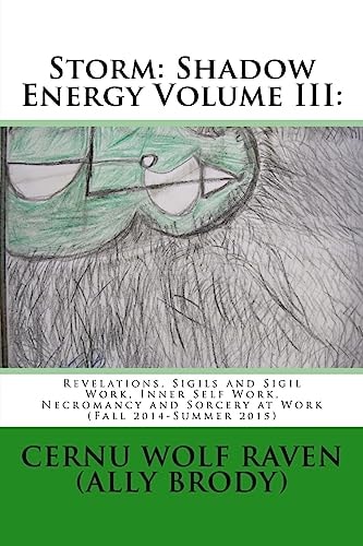 Storm Shadow Energy Volume III: : Revelations, Sigils and Sigil Work, Inner Self Work, Necromancy and Sorcery at Work (Fall 2014-Summer 2015)