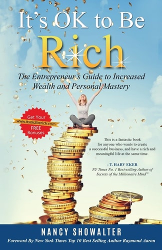 It's OK to Be Rich The Entrepreneurs Guide to Increased Wealth and Personal Mastery