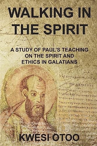 Walking in the Spirit A Study of Paul's Teaching on the Spirit and Ethics in Galatians