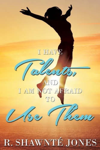 I Have Talents, and I Am Not Afraid to Use Them
