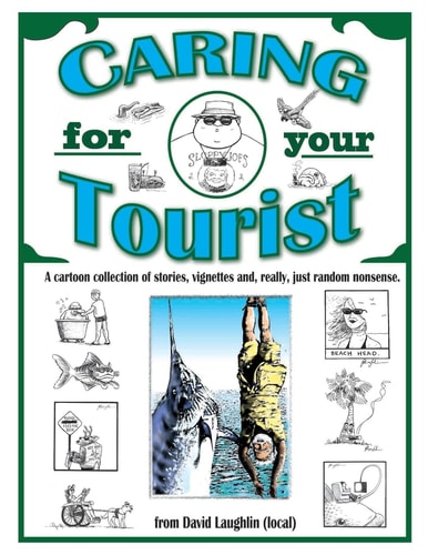 Caring for Your Tourist A Collection of Nonsense from a Location.