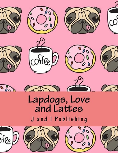 Lapdogs, Love and Lattes An Adult Coloring Book