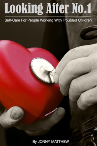 Looking After No.1. Self-Care for People Working with Troubled Children
