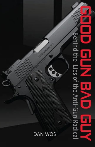 Good Gun Bad Guy Behind the Lies of the Anti-Gun Radical