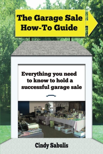 The Garage Sale How-To Guide Everything You Need To Know To Hold A Successful Garage Sale
