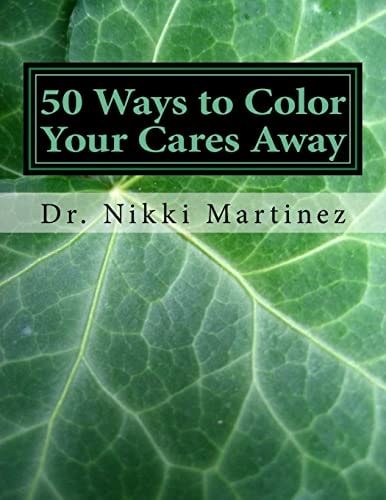 50 Ways to Color Your Cares Away Adult Coloring Book for Mental, Emotional, and Intellectual Health