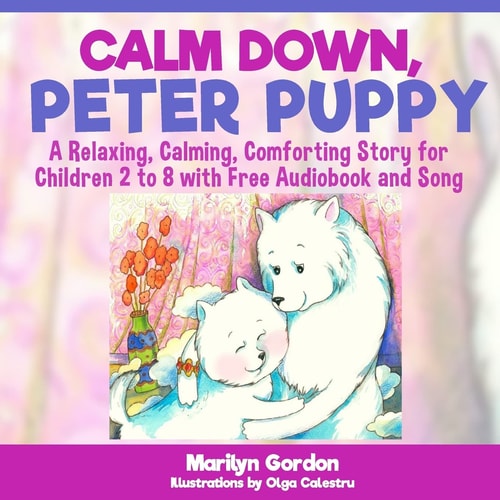 Calm Down, Peter Puppy A Relaxing, Calming, Comforting Story for Children 2 To 8