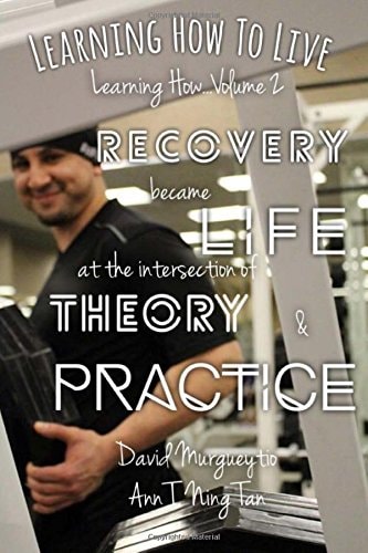 Learning How to Live Recovery Became Life at the Intersection of Theory and Practice