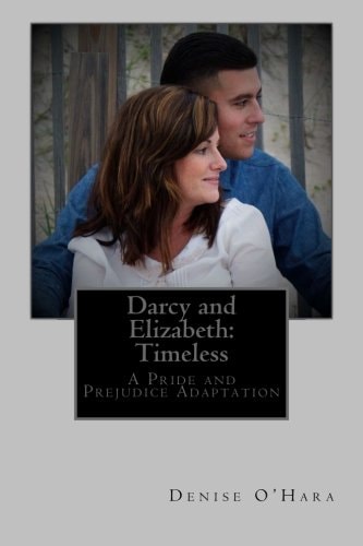 Darcy and Elizabeth: Timeless A Pride and Prejudice Adaptation