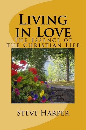 Living in Love The Essence of the Christian Life