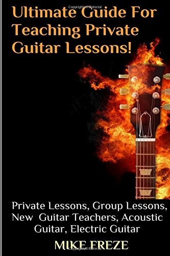 The Ultimate Guide For Teaching Private Guitar Lessons! A Guide For Guitar Teachers Private Lessons, Group Lessons, Advice For New Guitar Teachers, Acoustic Guitar, Electric Guitar