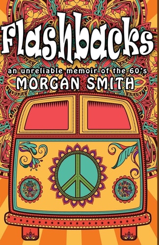 Flashbacks (an Unreliable Memoir of The '60s)