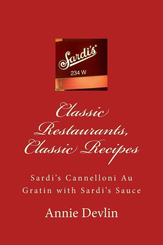 Classic Restaurants, Classic Recipes Sardi's Cannelloni Au Gratin with Sardi's Sauce