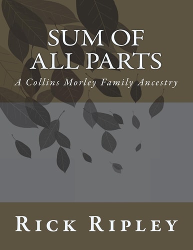 Sum of All Parts A Collins Morley Family Ancestry