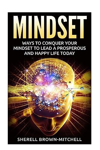 Mindset Ways To Conquer Your Mindset To Lead A Prosperous And Happy Life Today