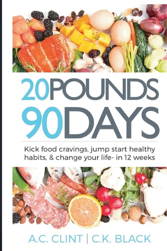 20 Pounds in 90 Days Kick Food Cravings, Jump-Start Healthy Habits, and Look Great Naked- in 4 Weeks