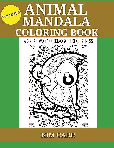 Animal Mandala Coloring Book (Volume 5) A Great Way to Relax and Reduce Stress