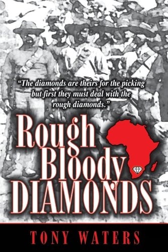Rough Bloody Diamonds The Diamonds Are Theirs for the Picking But First They Must Deal with the Rough Diamonds