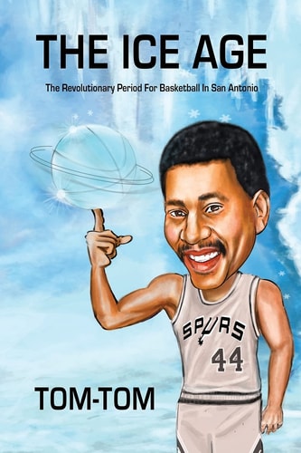 The Ice Age The Revolutionary Period For Basketball In San Antonio