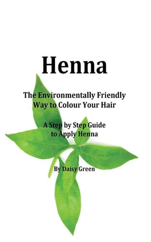 Henna - How to Apply Henna The Environmentally Friendly Way to Colour Your Hair - a Step by Step Guide