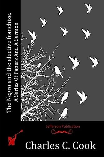 The Negro and the Elective Franchise. A Series Of Papers And A Sermon