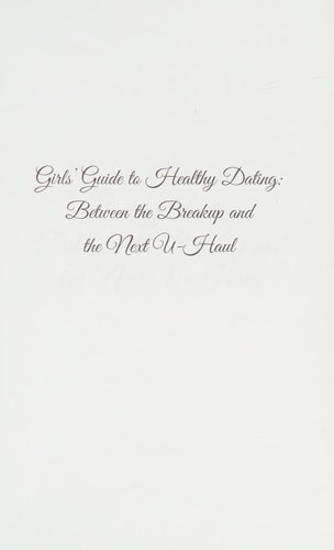 Girls' Guide to Healthy Dating Between the Breakup and the Next U-Haul