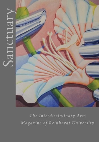 Sanctuary The Interdisciplinary Arts Magazine of Reinhardt University