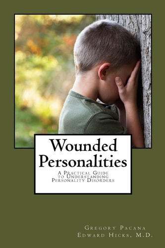 Wounded Personalities A Practical Guide to Understanding Personality Disorders