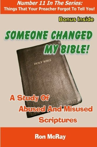 Someone Changed My Bible! A Study Of Abused And Misused Scriptures