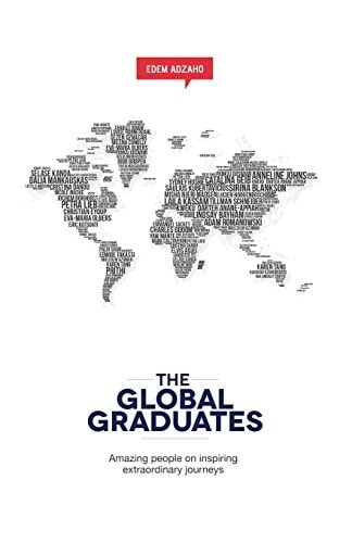 The Global Graduates Amazing People on Inspiring Extraordinary Journeys
