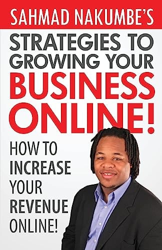 Sahmad Nakumbe's Strategies To Growing Your Business Online! How To Increase Your Revenue Online