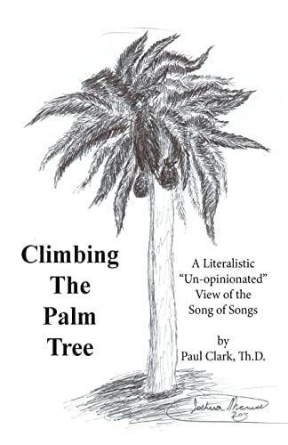 Climbing The Palm Tree A Literalistic "Un-Opinionated" View of the Song of Songs