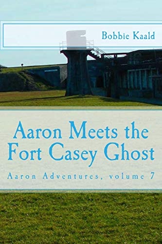 Aaron Meets the Fort Casey Ghost Aaron Adventures Book 7