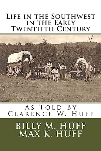 Life in the Southwest in the Early Twentieth Century As Told By Clarence W. Huff