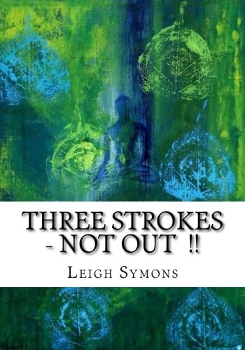 Three Strokes, NOT OUT !! My Incredible and True Real Life Personal Account of My Life Both Before, During and After a Near Fatal ABI I Sustained in la in Late 2003