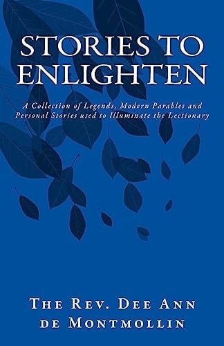 Stories to Enlighten A Collection of Legends, Modern Parables and Personal Stories Used to Illuminate the Lectionary