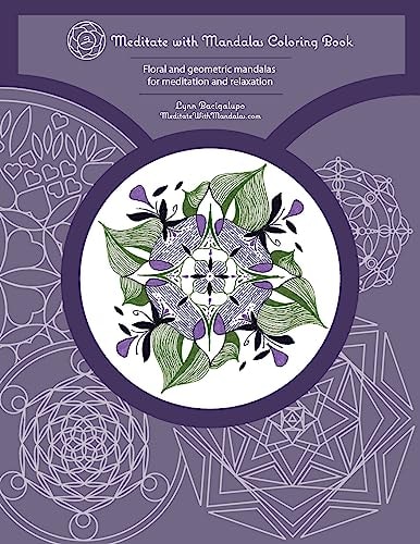 Meditate with Mandalas Coloring Book Floral and Geometric Mandalas for Meditation and Relaxation