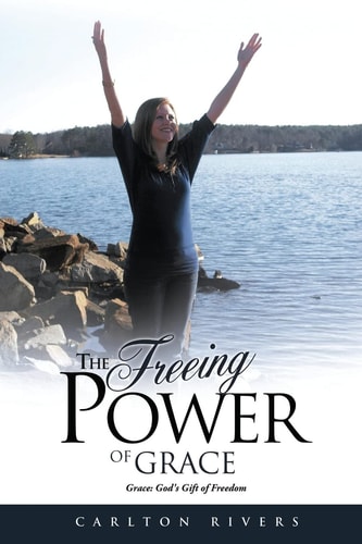 The Freeing Power of Grace Grace: God's Gift of Freedom