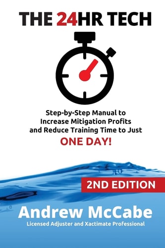 The 24hr Tech 2nd Edition: Step-by-Step Guide to Water Damage Profits and Claim Documentation