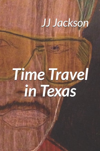 Time Travel in Texas The Joe Jackson Story