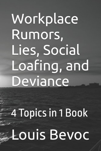 Workplace Rumors, Lies, Social Loafing, and Deviance 4 Topics in 1 Book
