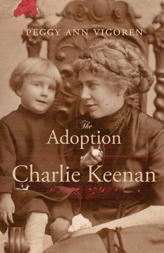 The Adoption of Charlie Keenan A Northern Minnesota Tale of Love, Power, and Prohibition